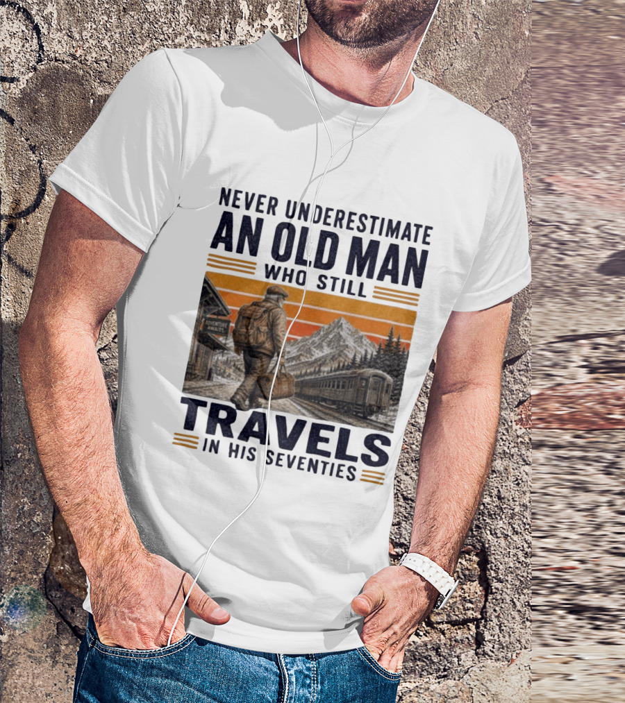 Never Underestimate An Old Man Adventure Awaits Travels In His Seventies T-Shirt