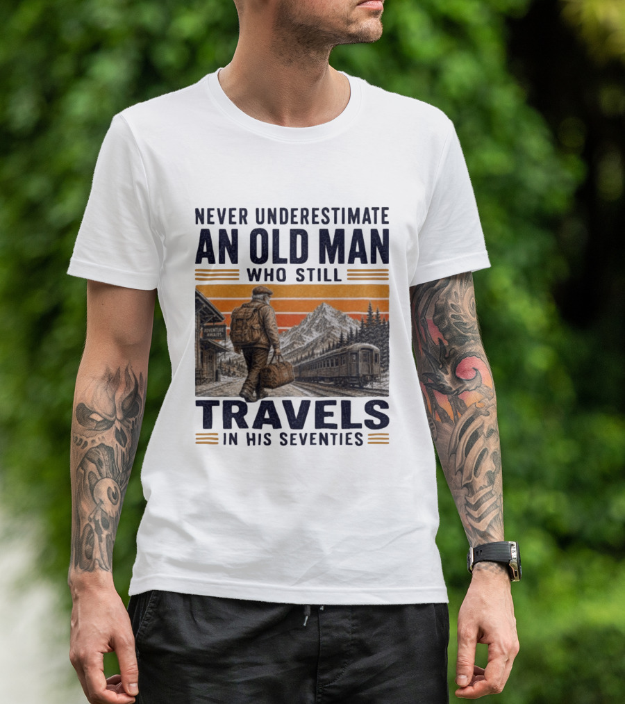 Never Underestimate An Old Man Adventure Awaits Travels In His Seventies T-Shirt