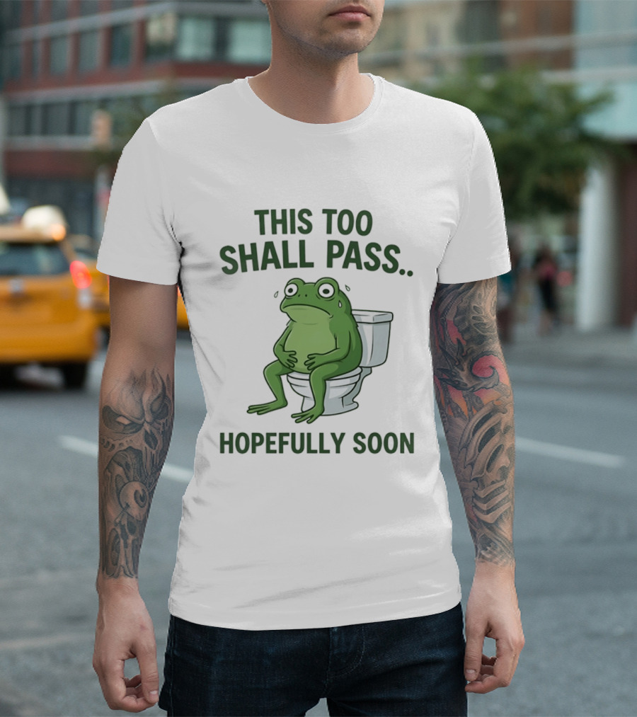 This Too Shall Pass Hopefully Soon Frog On Toilet T-Shirt