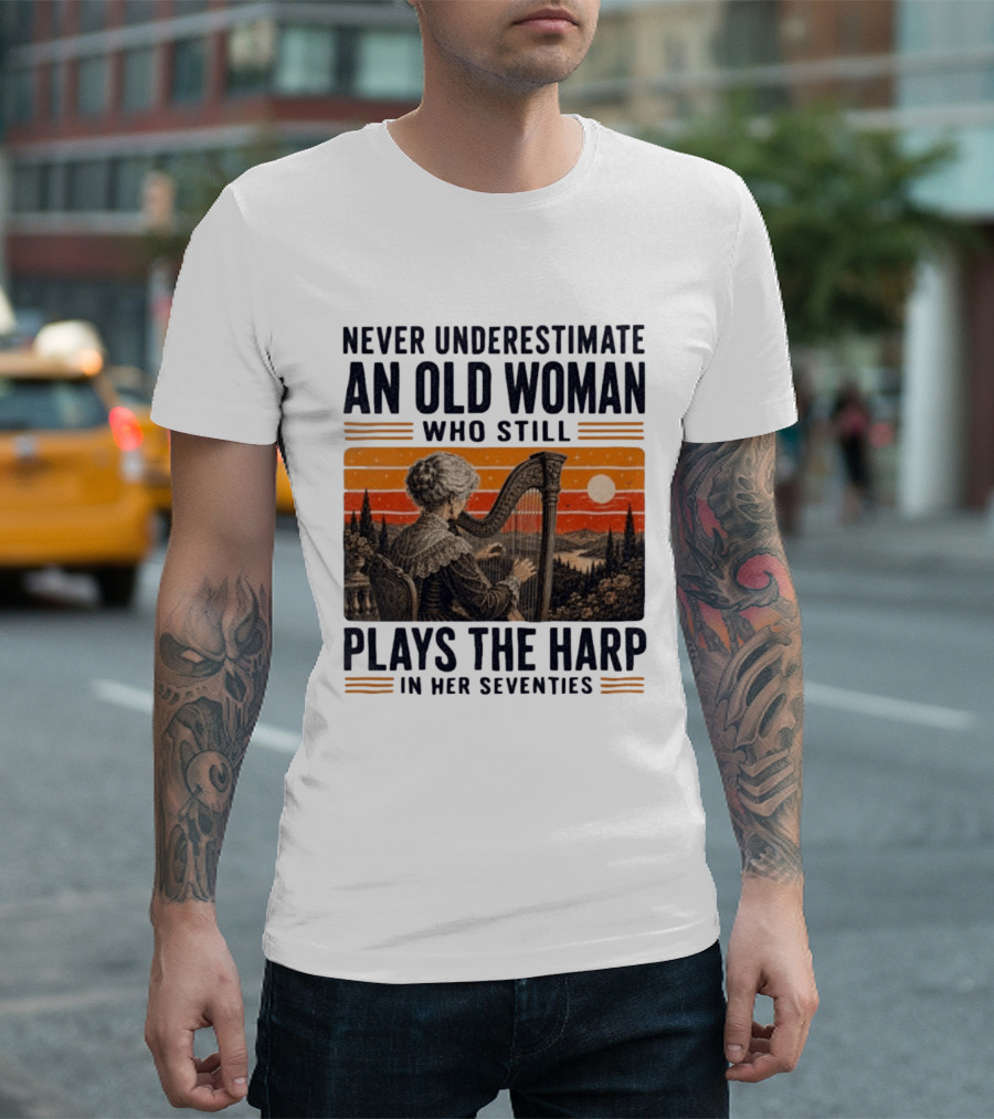 Never Underestimate An Old Woman Who Still Plays The Harp In Her Seventies Vintage Sunset T-Shirt