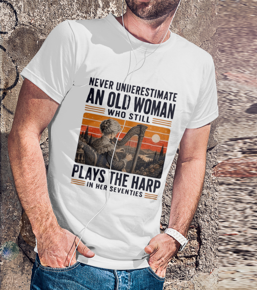 Never Underestimate An Old Woman Who Still Plays The Harp In Her Seventies Vintage Sunset T-Shirt