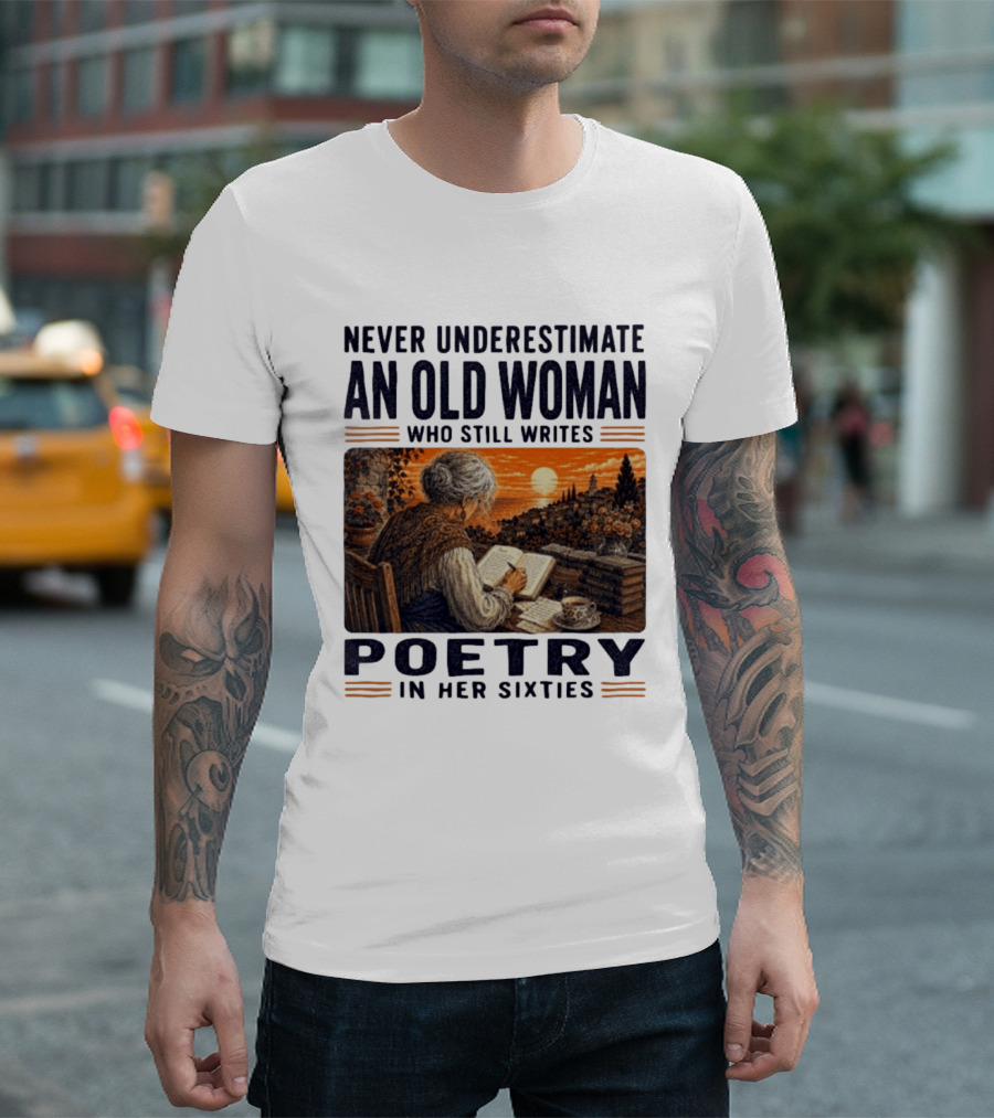 Never Underestimate An Old Woman Who Still Writes Poetry In Her Sixties Scenic Sunset Writing T-Shirt