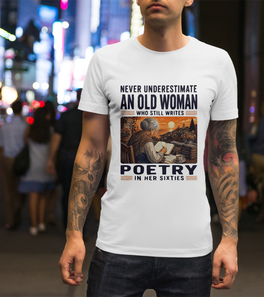 Never Underestimate An Old Woman Who Still Writes Poetry In Her Sixties Scenic Sunset Writing T-Shirt