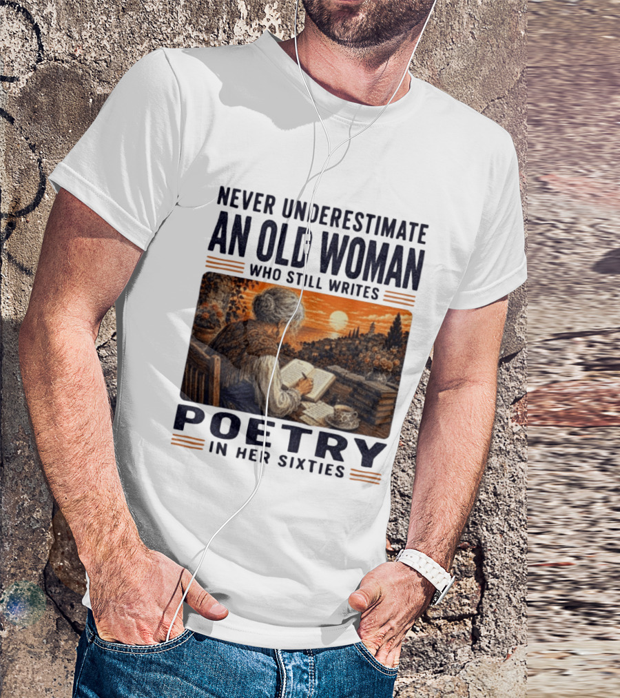 Never Underestimate An Old Woman Who Still Writes Poetry In Her Sixties Scenic Sunset Writing T-Shirt