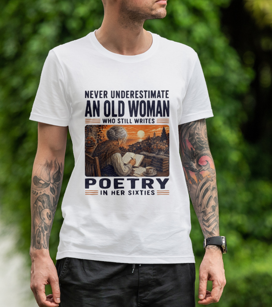 Never Underestimate An Old Woman Who Still Writes Poetry In Her Sixties Scenic Sunset Writing T-Shirt