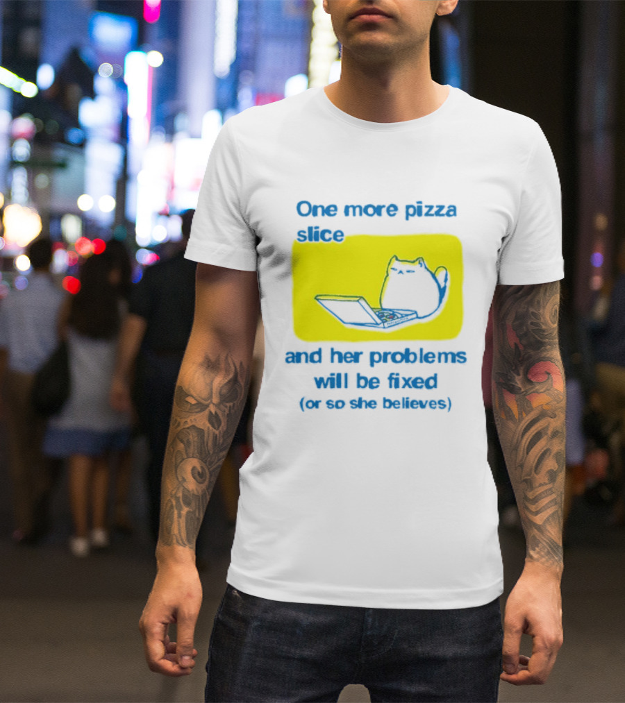 One More Pizza Slice And Her Problems Will Be Fixed Cat Eating Pizza T-Shirt