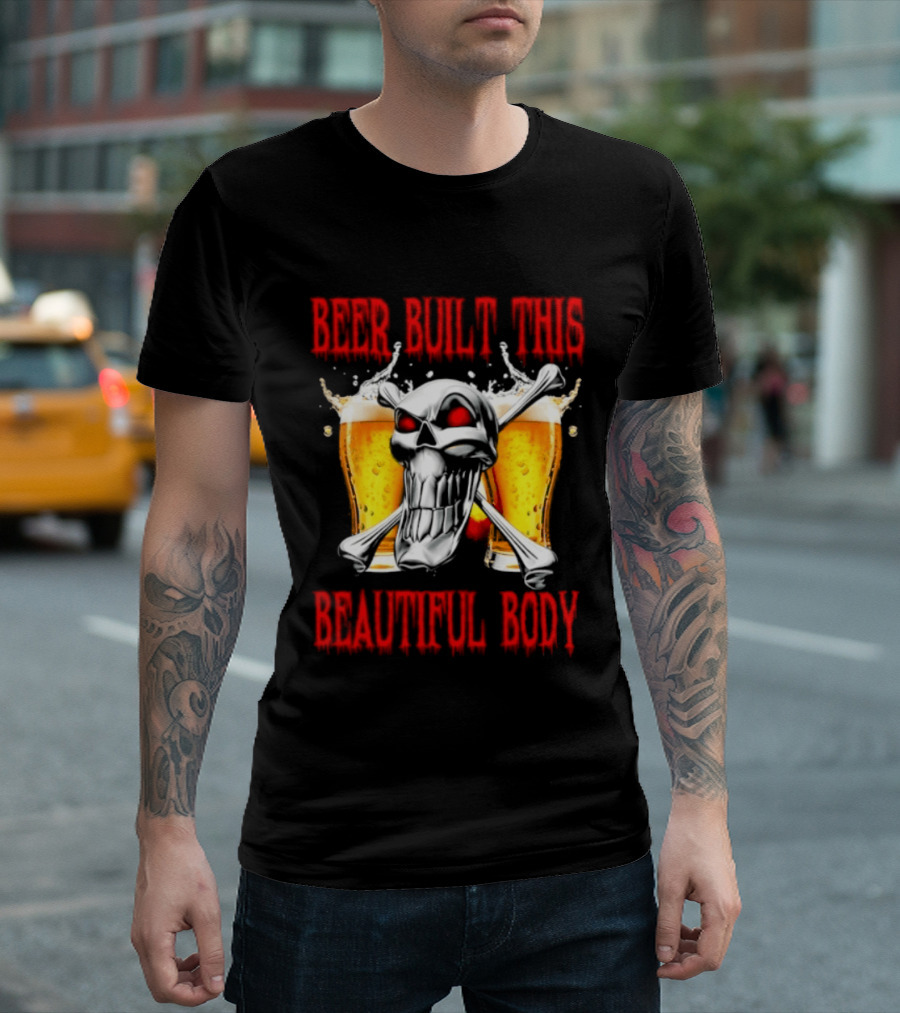 Beer Built This Beautiful Body Skull With Beer Glasses And Splashes T-Shirt