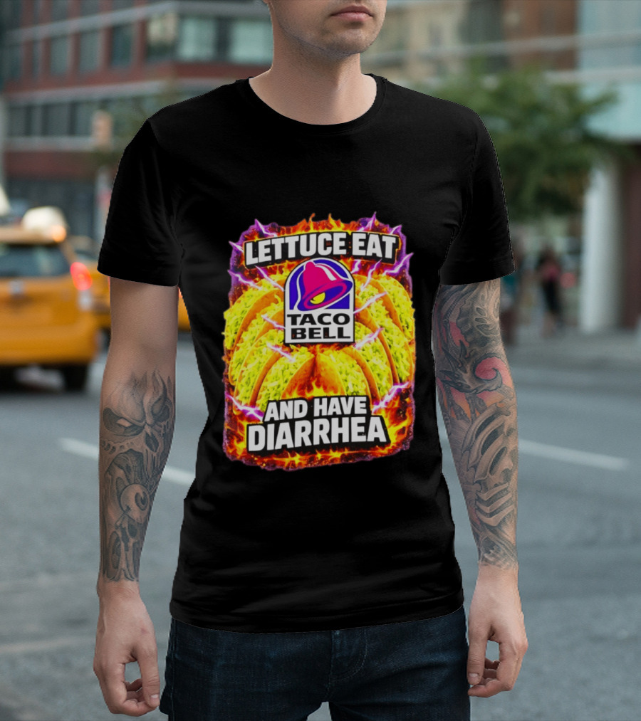 Lettuce Eat Taco Bell And Have Diarrhea T-Shirt