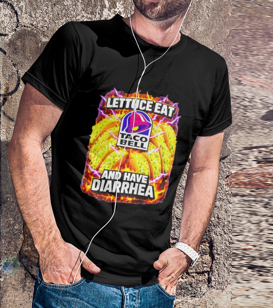 Lettuce Eat Taco Bell And Have Diarrhea T-Shirt