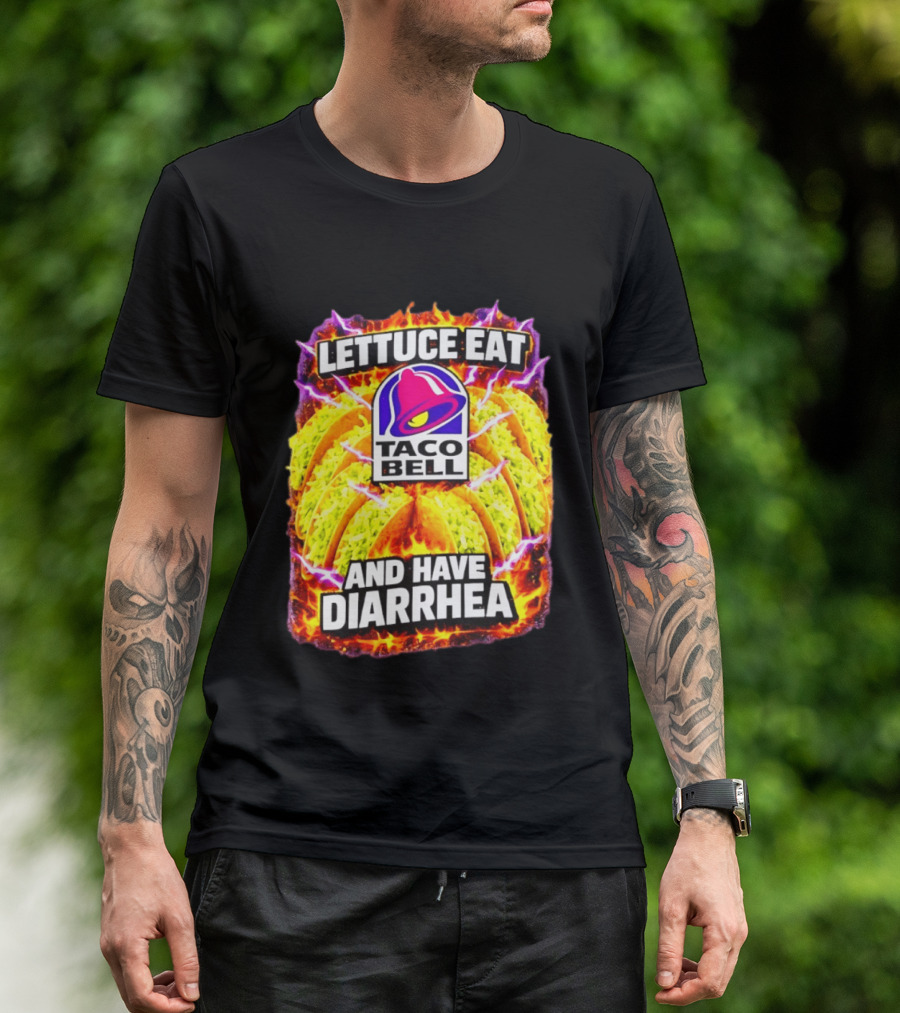 Lettuce Eat Taco Bell And Have Diarrhea T-Shirt