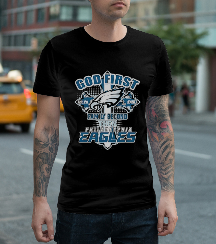 God First Family Second Then Philadelphia Eagles Fans Cross T-Shirt