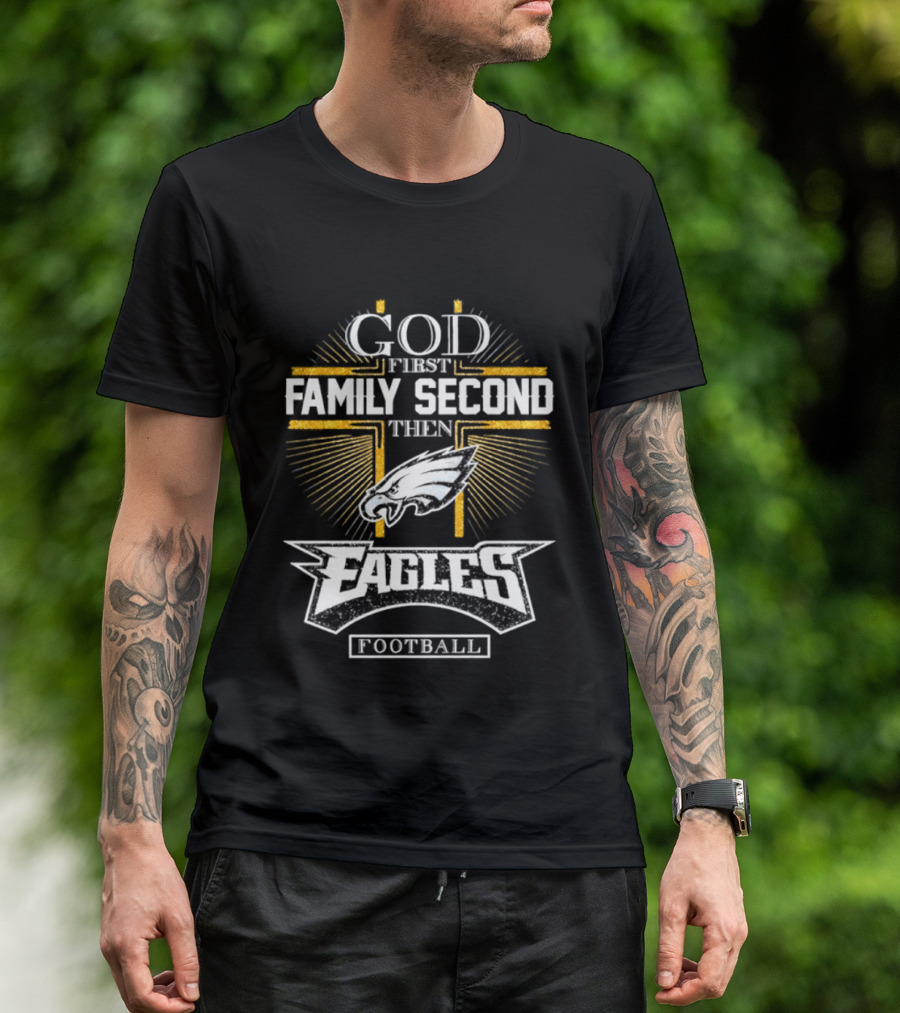 God First Family Second Then Eagles Football Cross T-Shirt