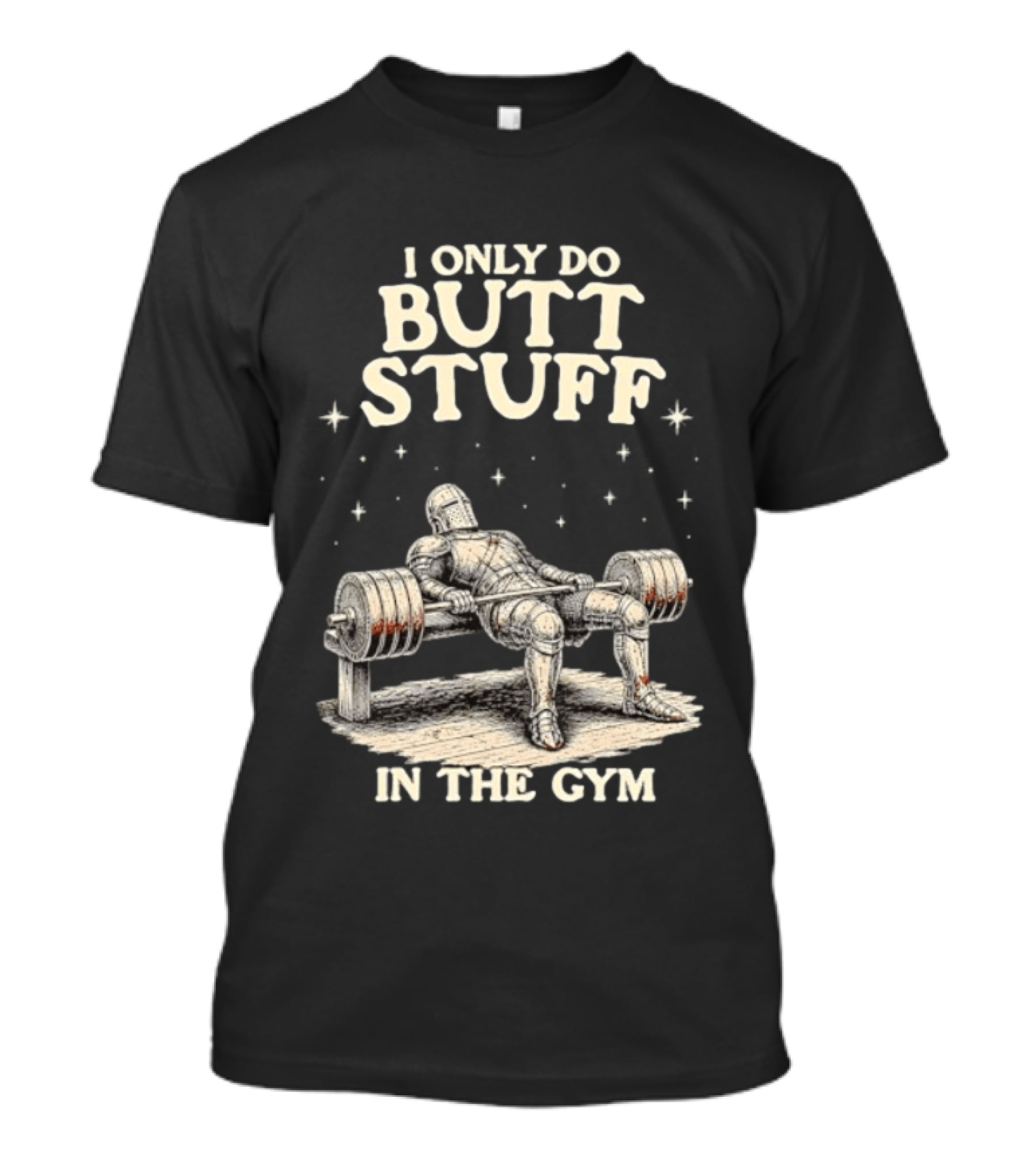 I Only Do Butt Stuff In The Gym Knight Weightlifting Bench Press T-Shirt