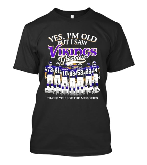 Yes I'm Old But I Saw Vikings Greatness Thank You For The Memories Tart Kellen Tarkenton Page Randle Birk Krause McDaniel T-Shirt