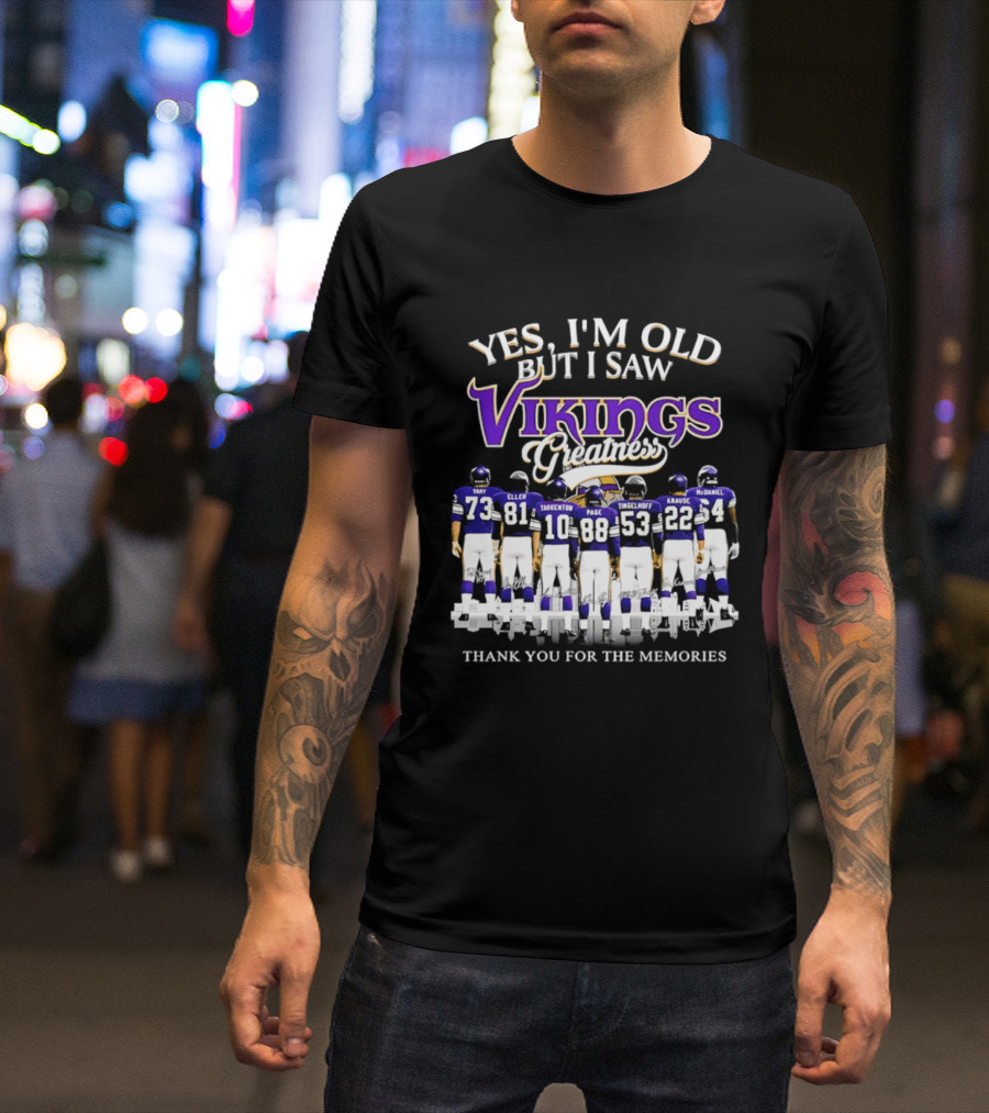 Yes I'm Old But I Saw Vikings Greatness Thank You For The Memories Tart Kellen Tarkenton Page Randle Birk Krause McDaniel T-Shirt