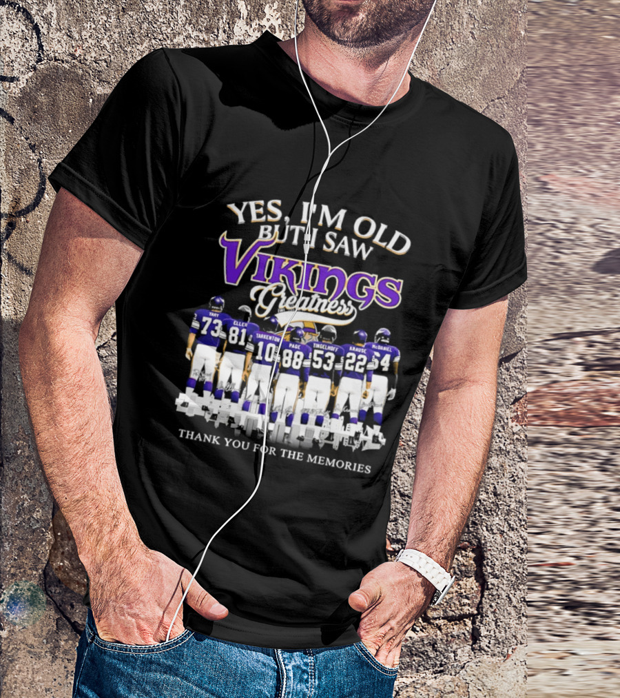 Yes I'm Old But I Saw Vikings Greatness Thank You For The Memories Tart Kellen Tarkenton Page Randle Birk Krause McDaniel T-Shirt