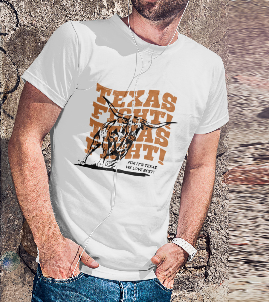 Texas Fight Longhorns For It's Texas We Love Best T-Shirt