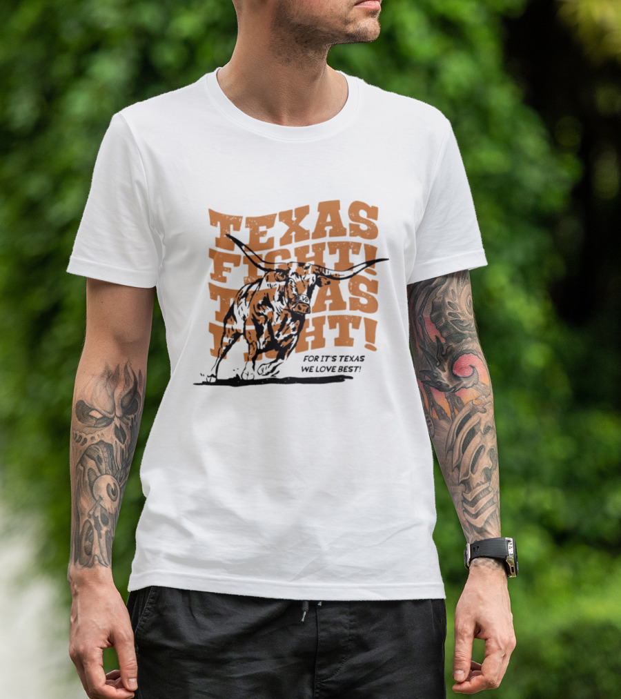 Texas Fight Longhorns For It's Texas We Love Best T-Shirt