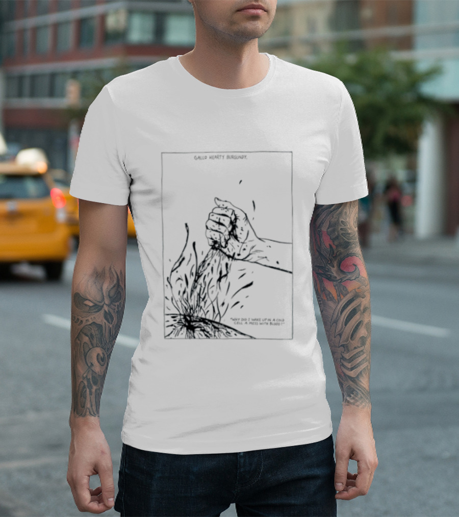Gallo Hearty Burgundy Why Did I Wake Up In A Cold Cell A Mess With Blood T-Shirt