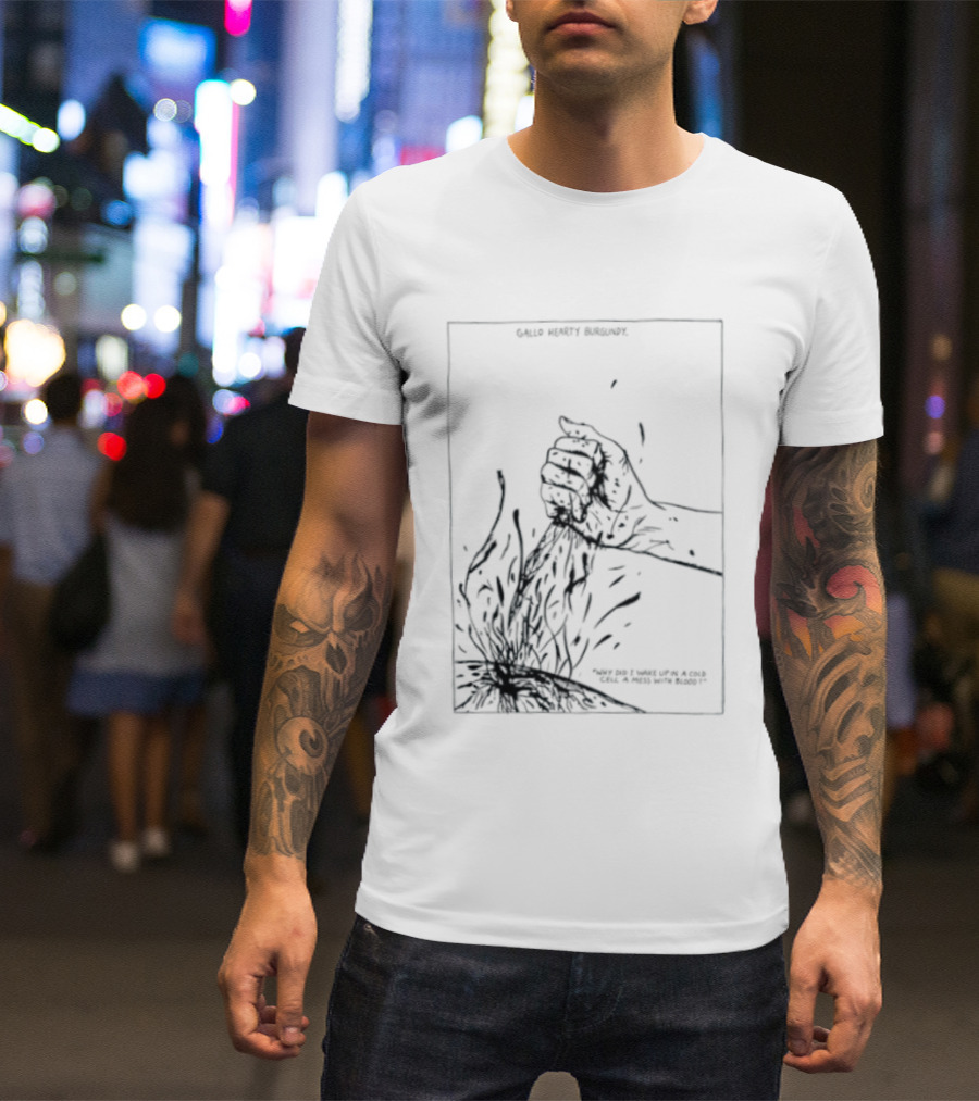 Gallo Hearty Burgundy Why Did I Wake Up In A Cold Cell A Mess With Blood T-Shirt