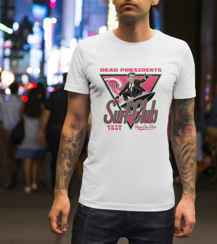 Ronald Reagan Dead Presidents Surf Club Estd 1991 Vaya Con Dios T-Shirt