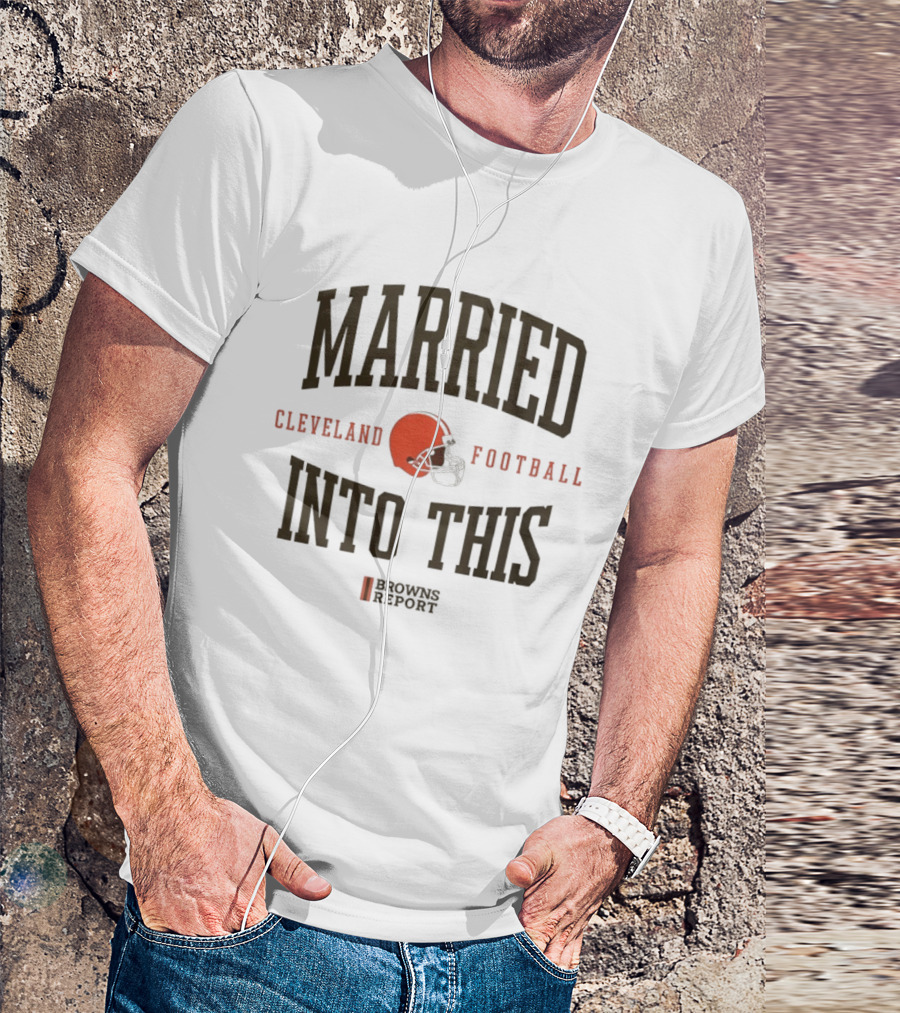 Married Into This Cleveland Football Browns Report T-Shirt