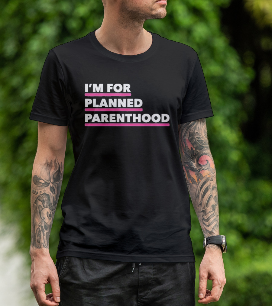 I'm For Planned Parenthood Support Empowerment Advocacy T-Shirt