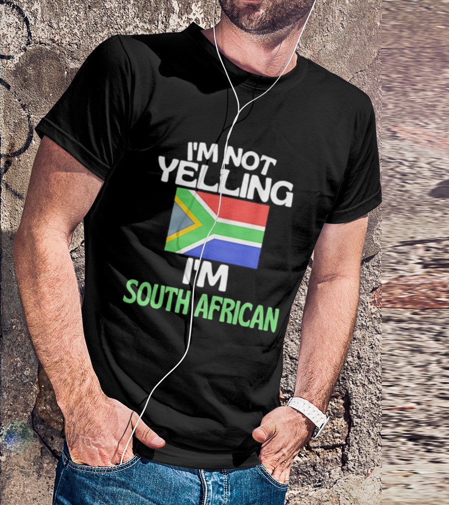 I'm Not Yelling I'm South African Flag Humor T-Shirt