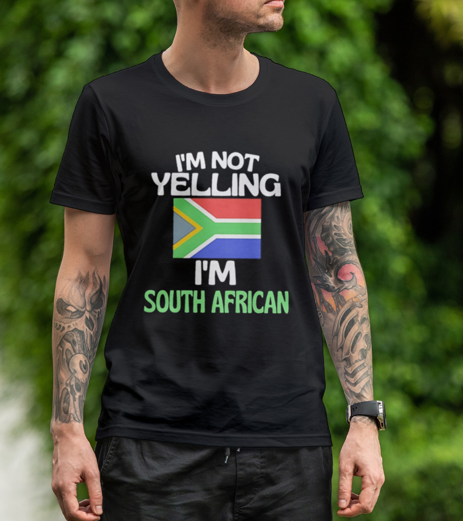 I'm Not Yelling I'm South African Flag Humor T-Shirt