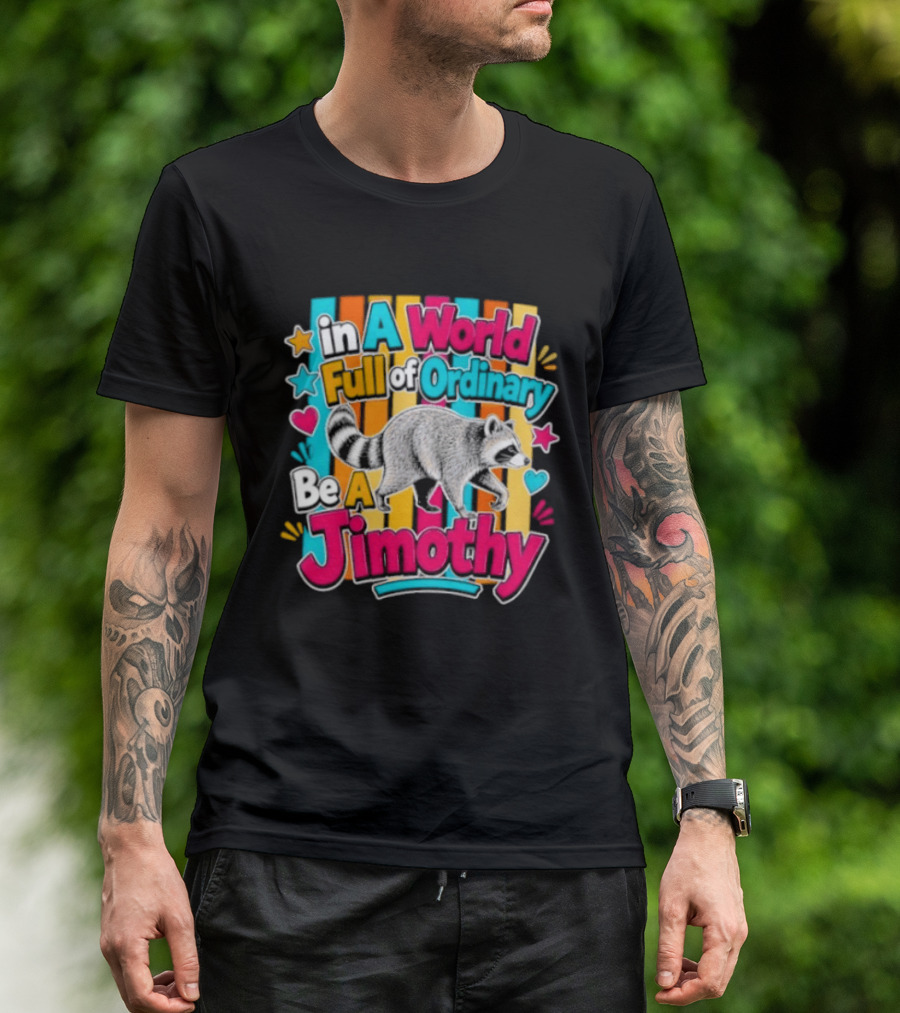 In A World Full Of Ordinary Be A Jimothy Raccoon T-Shirt