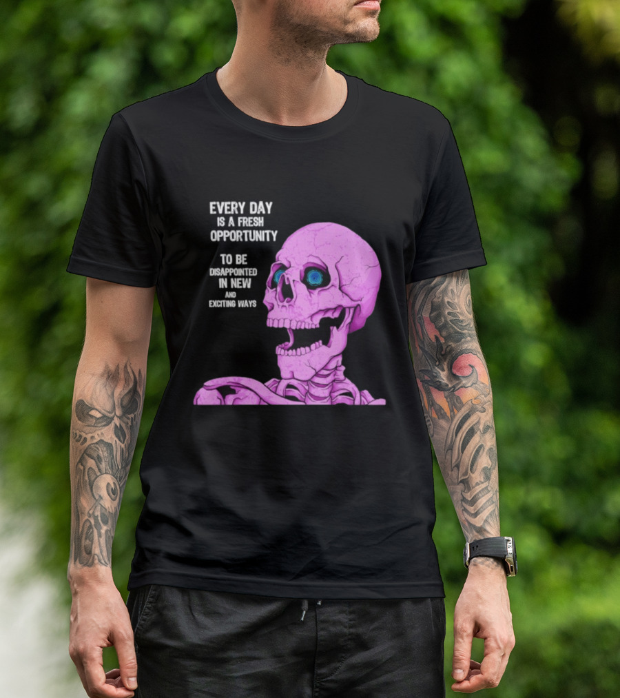 Every Day Is A Fresh Opportunity To Be Disappointed In New And Exciting Ways Pink Skeleton T-Shirt