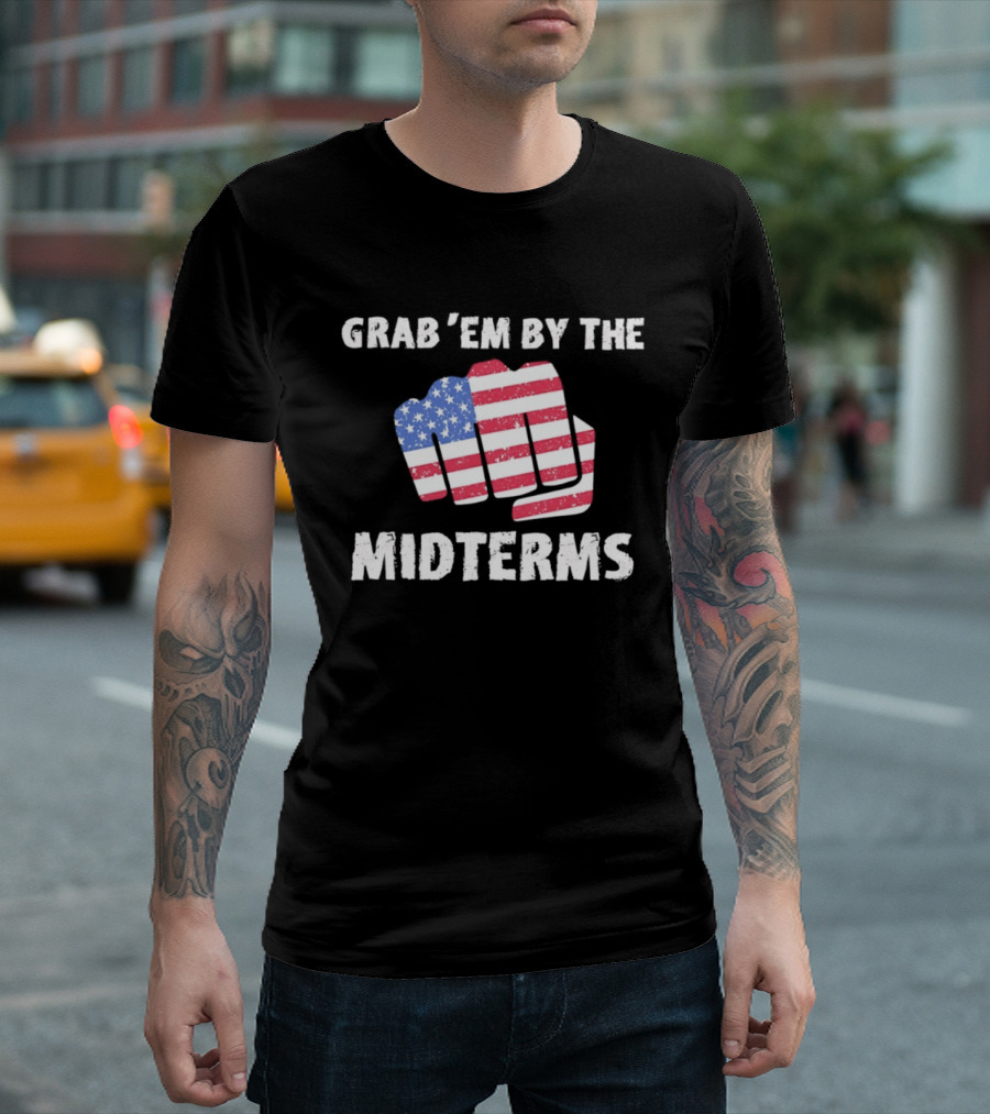 Grab 'Em By The Midterms American Flag Fist T-Shirt