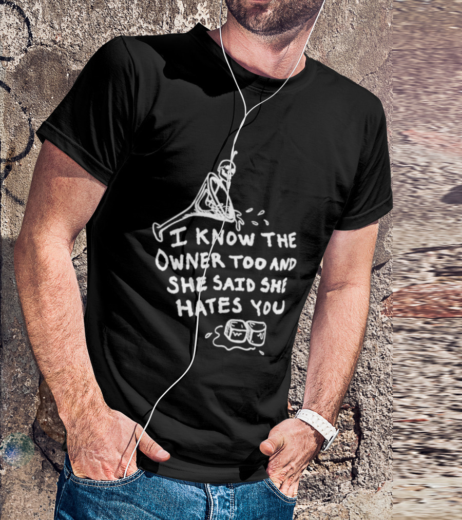 I Know The Owner Too And She Said She Hates You Alien Washing Hands T-Shirt