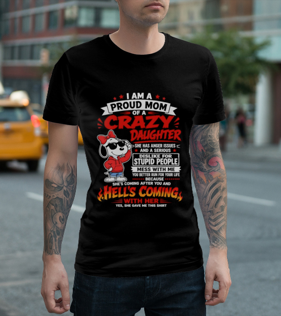 Proud Mom Crazy Daughter Snoopy Anger Issues Mess With Me Hell's Coming T-Shirt