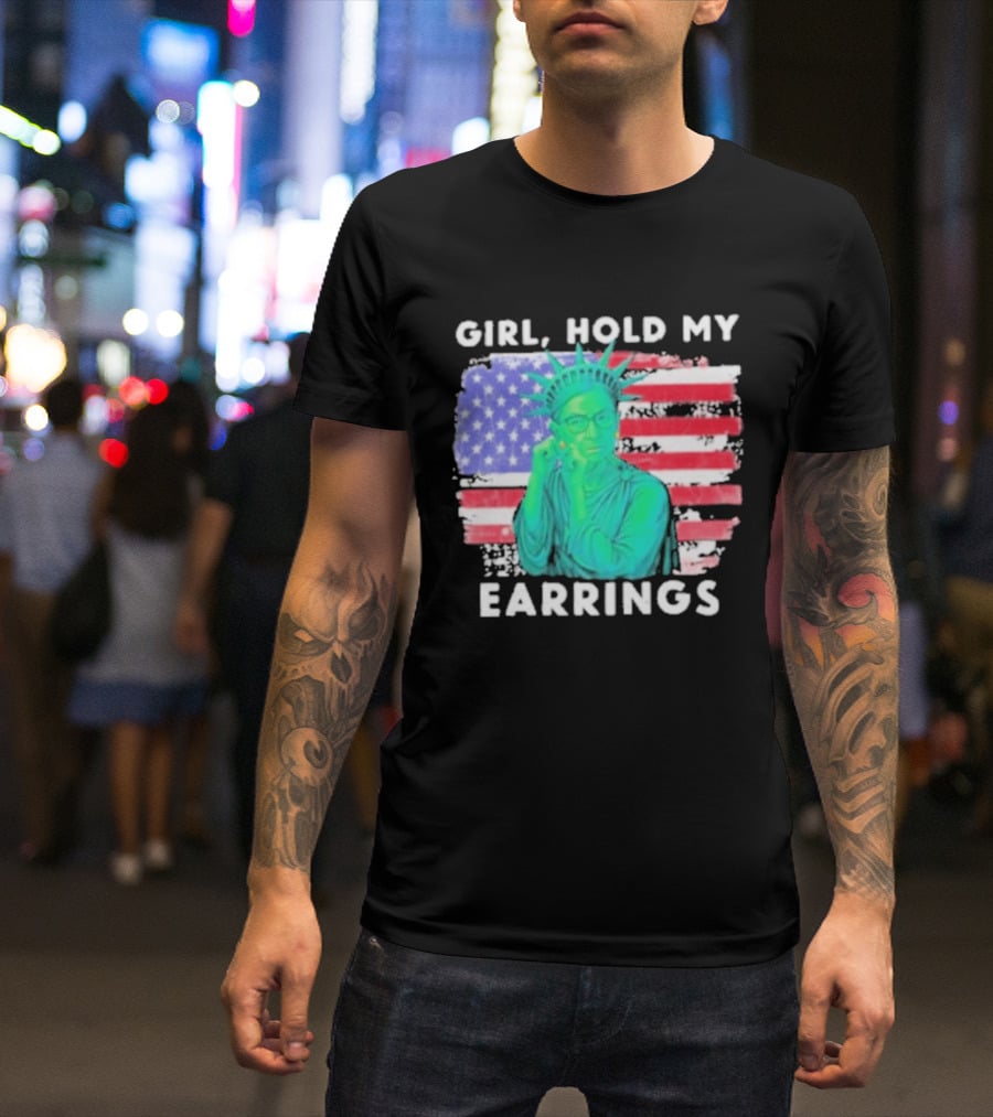 Girl Hold My Earrings Ruth Bader Ginsburg Statue Of Liberty USA Flag T-Shirt