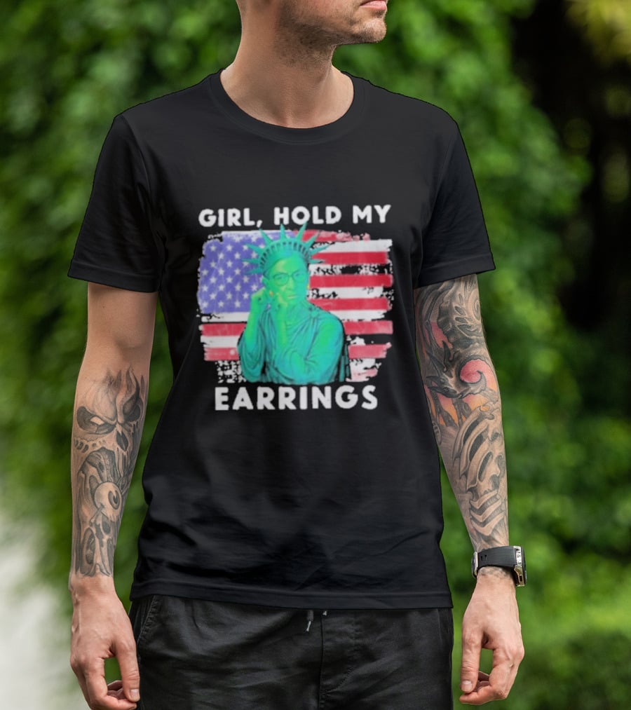 Girl Hold My Earrings Ruth Bader Ginsburg Statue Of Liberty USA Flag T-Shirt