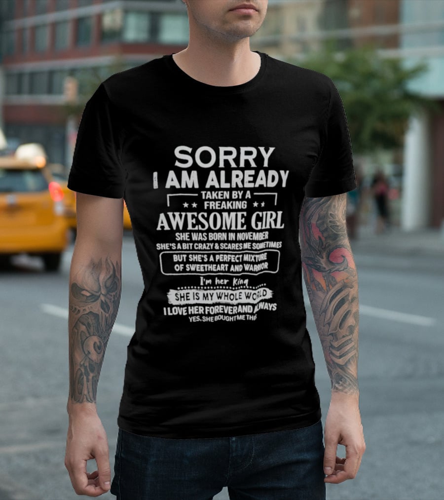 Sorry I Am Already Taken By A Freaking Awesome Girl Born In November Crazy Coworker Perfect Mixture Of Sweetheart And Warrior T-Shirt