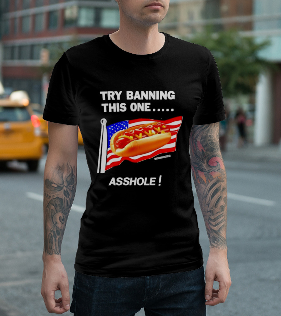 Try Banning This One American Flag Hot Dog Asshole T-Shirt