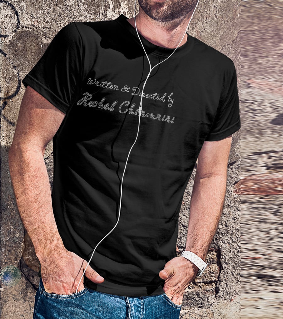 Written And Directed By Rachel Chinourini T-Shirt