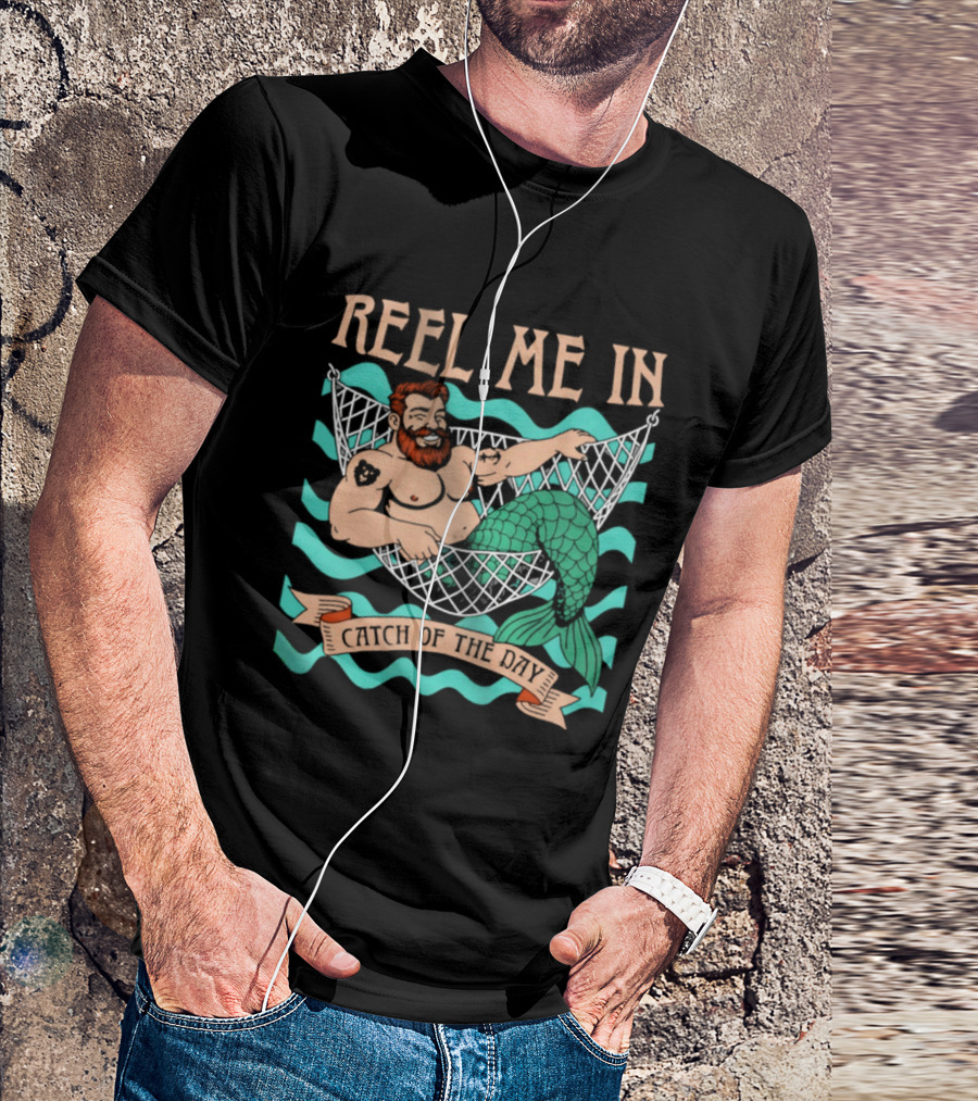 Reel Me In Catch Of The Day Mermaid Man T-Shirt
