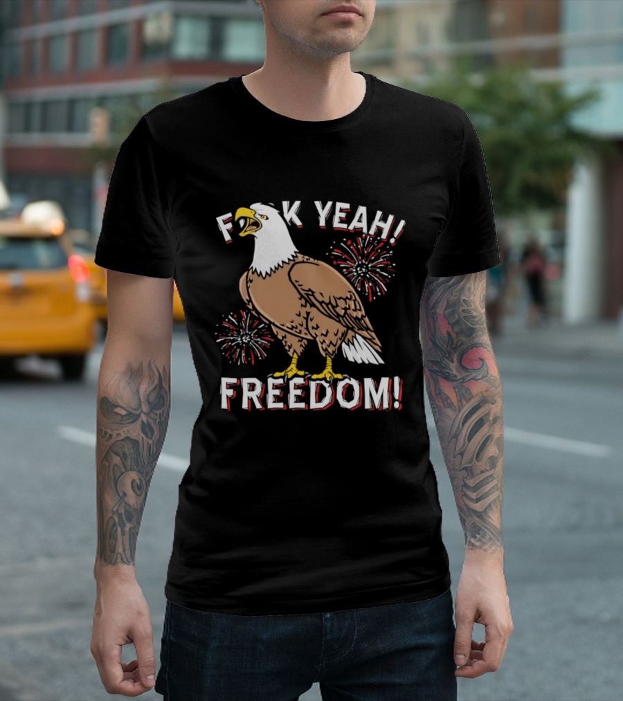 F*ck Yeah Freedom Bald Eagle Fireworks 4th Of July T-Shirt