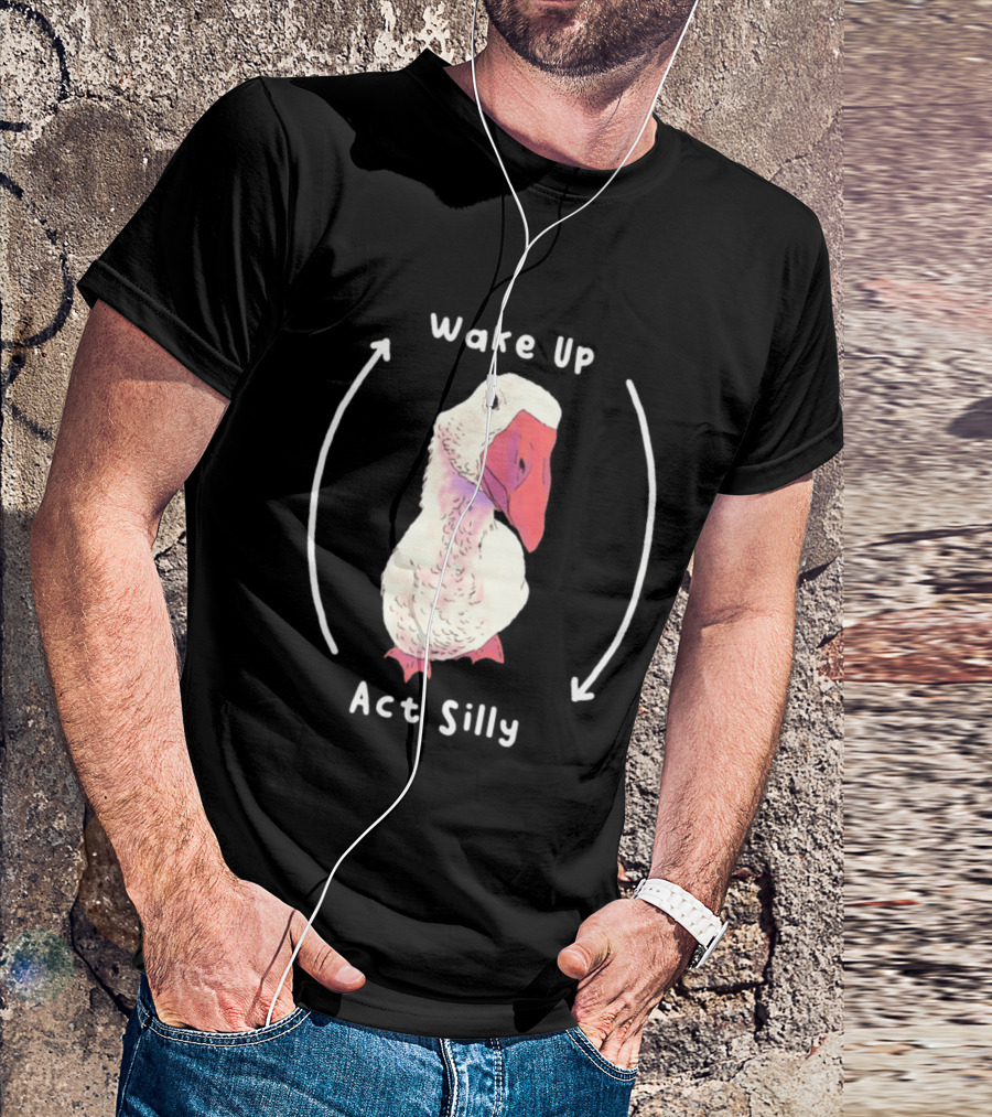 Wake Up Act Silly Goose Quirky Humor T-Shirt