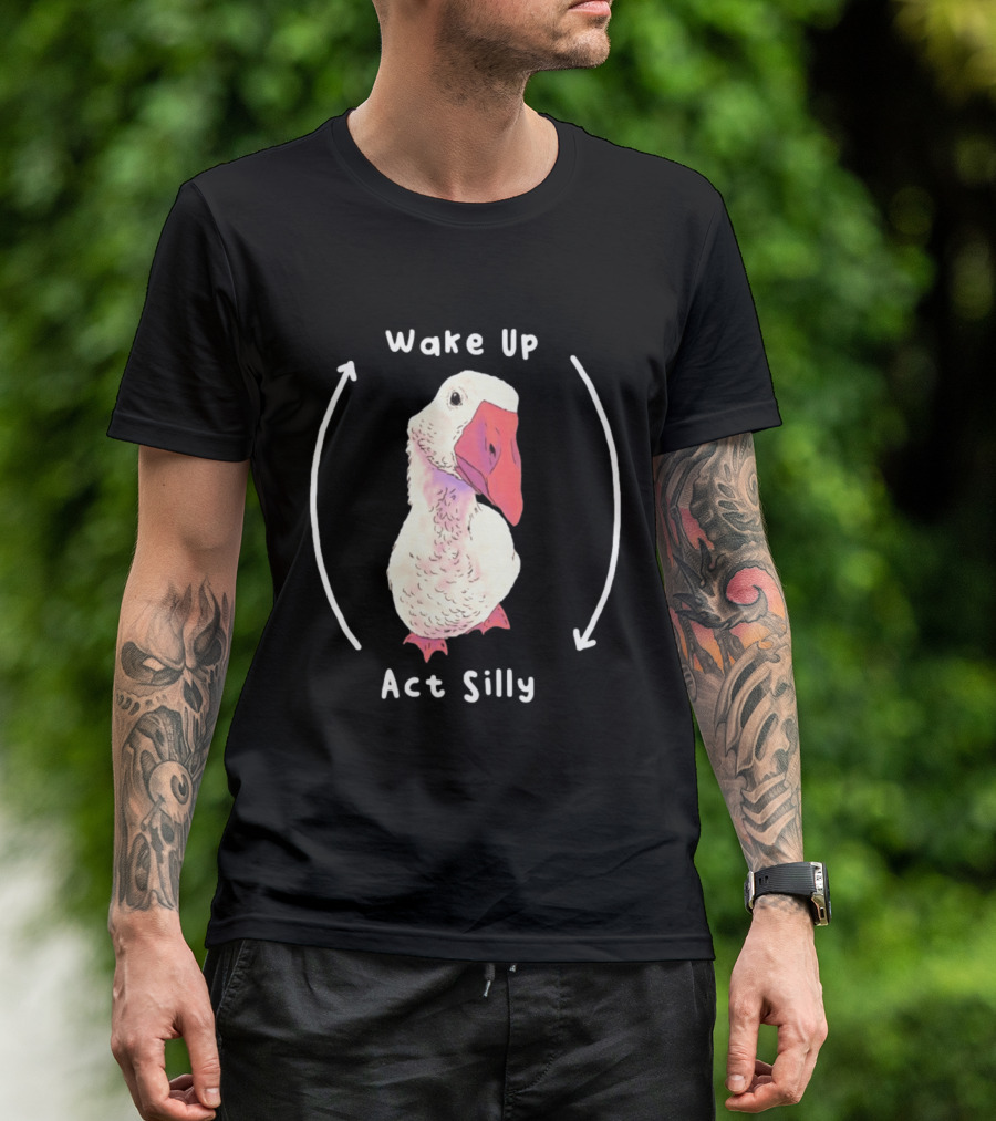 Wake Up Act Silly Goose Quirky Humor T-Shirt