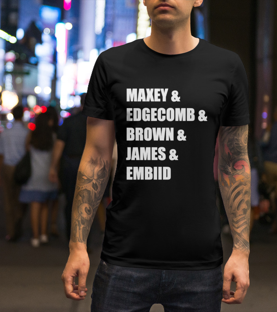 Philadelphia 76ers Maxey Edgecombe Brown James Embiid 2026 T-Shirt