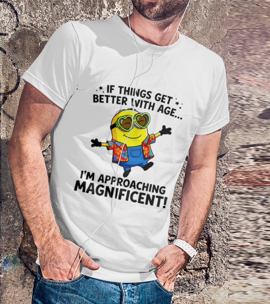 If Things Get Better With Age I'm Approaching Magnificent Minion Hawaiian T-Shirt