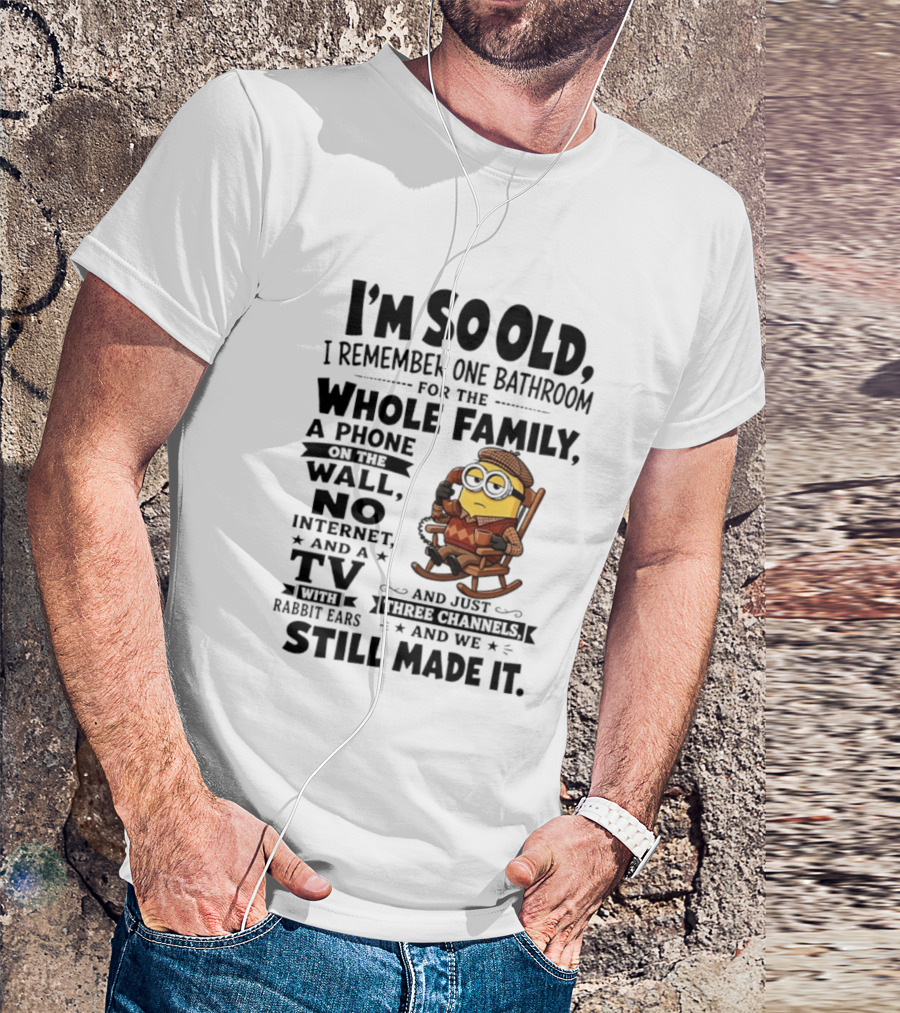 I'm So Old I Remember One Bathroom Minion Phone On Wall No Internet TV Rabbit Ears Three Channels T-Shirt