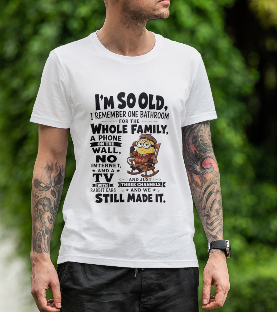 I'm So Old I Remember One Bathroom Minion Phone On Wall No Internet TV Rabbit Ears Three Channels T-Shirt