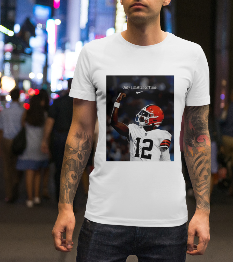 Cleveland Browns Shedeur Sanders Only A Matter Of Time 12 Football T-Shirt