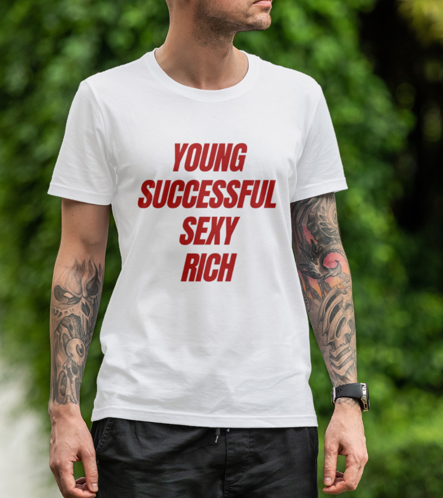 Young Successful Sexy Rich Bold Statement Motivation T-Shirt