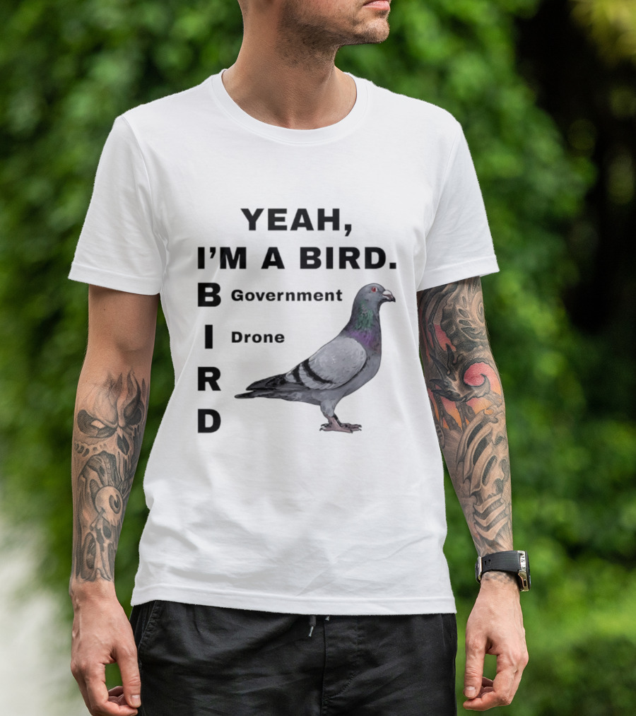 Yeah I'm A Bird Government Drone Pigeon T-Shirt